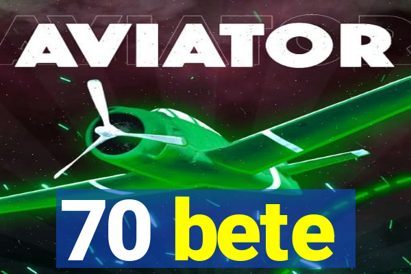 70 bete